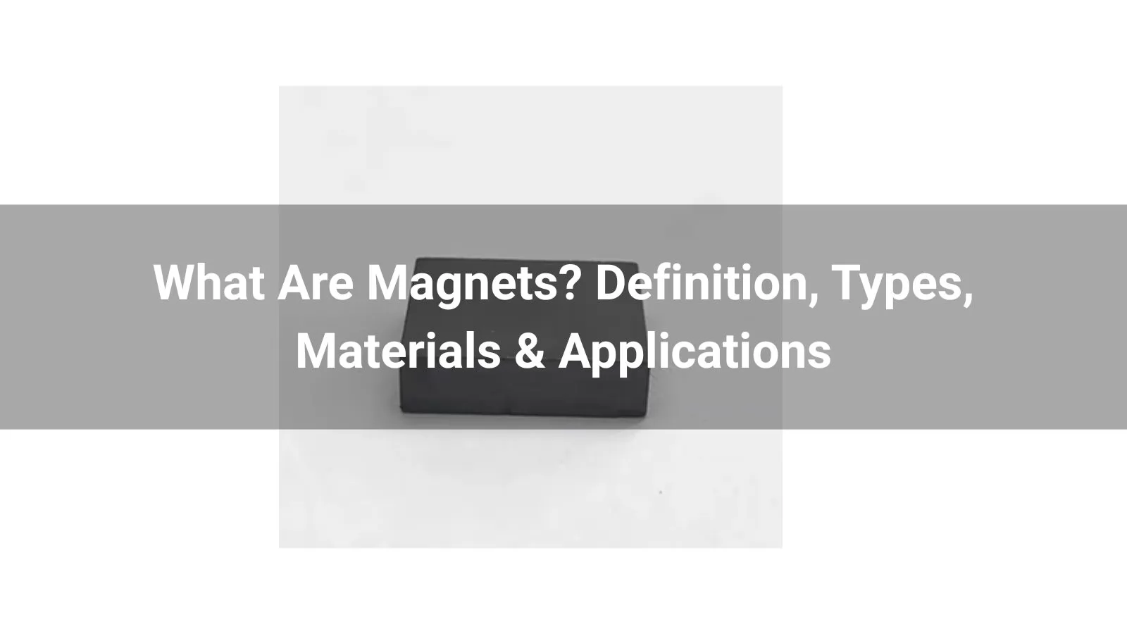 What Are Magnets? Definition, Types, Materials & Applications